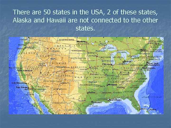 There are 50 states in the USA, 2 of these states, Alaska and Hawaii