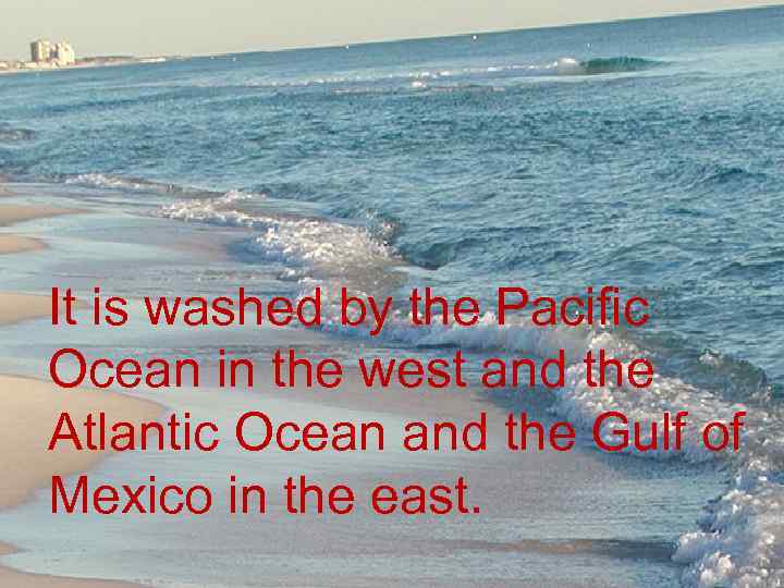 It is washed by the Pacific Ocean in the west and the Atlantic Ocean