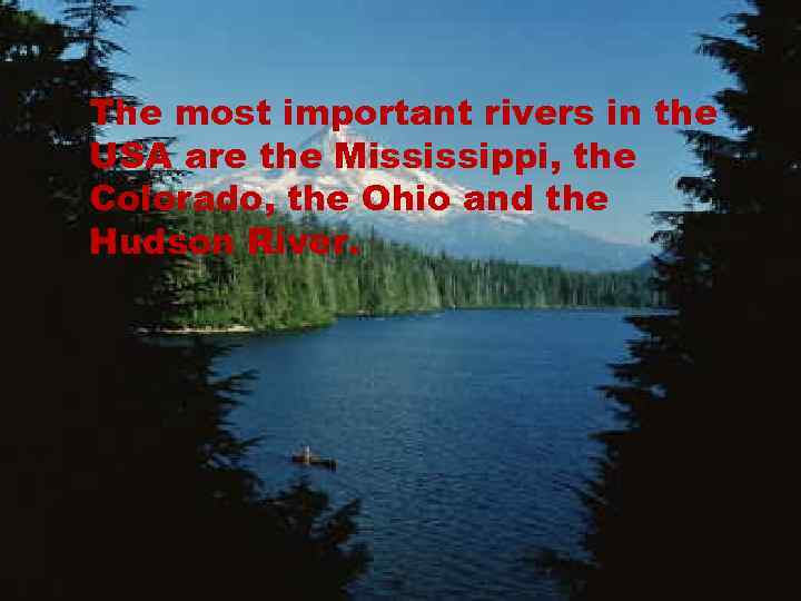 The most important rivers in the USA are the Mississippi, the Colorado, the Ohio