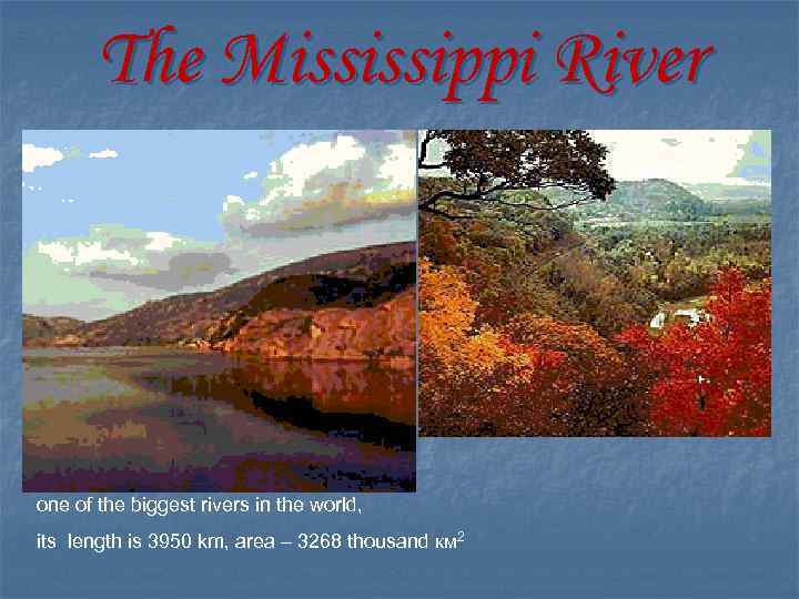 The Mississippi River one of the biggest rivers in the world, its length is