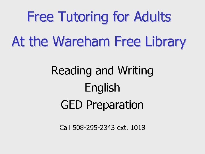 Free Tutoring for Adults At the Wareham Free Library Reading and Writing English GED