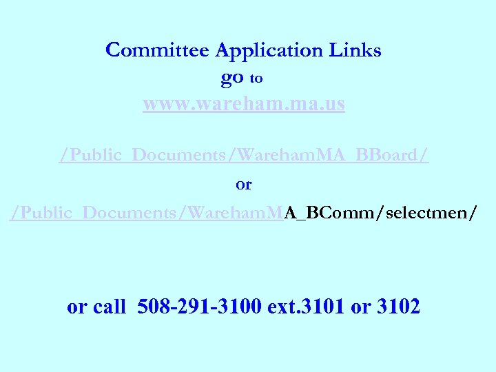 Committee Application Links go to www. wareham. ma. us /Public_Documents/Wareham. MA_BBoard/ or /Public_Documents/Wareham. MA_BComm/selectmen/