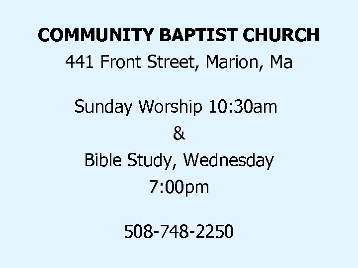 COMMUNITY BAPTIST CHURCH 441 Front Street, Marion, Ma Sunday Worship 10: 30 am &
