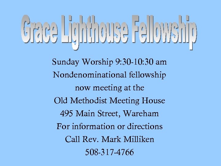 Sunday Worship 9: 30 -10: 30 am Nondenominational fellowship now meeting at the Old