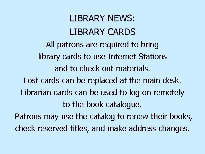 LIBRARY NEWS: LIBRARY CARDS All patrons are required to bring library cards to use