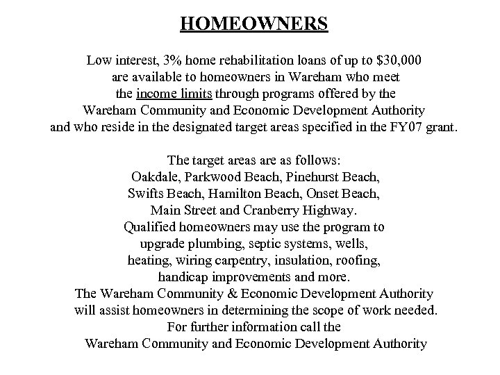 HOMEOWNERS Low interest, 3% home rehabilitation loans of up to $30, 000 are available