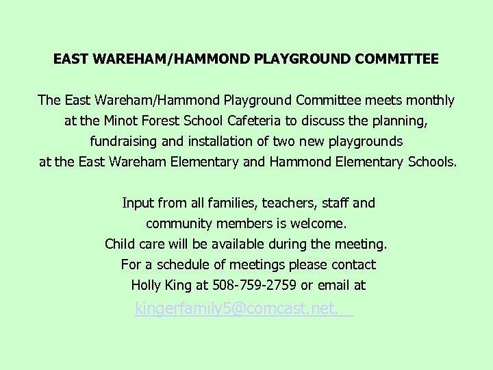 EAST WAREHAM/HAMMOND PLAYGROUND COMMITTEE The East Wareham/Hammond Playground Committee meets monthly at the Minot