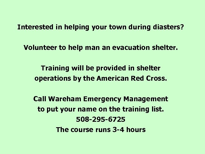 Interested in helping your town during diasters? Volunteer to help man an evacuation shelter.