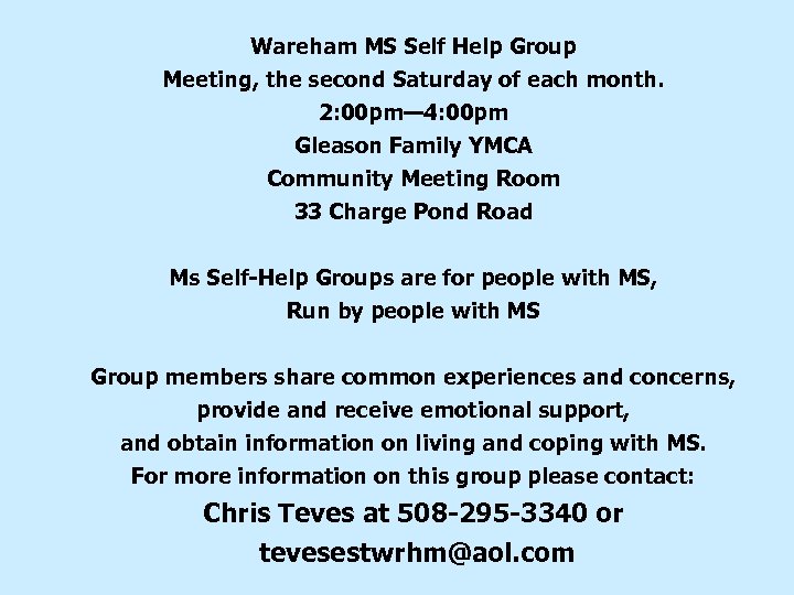 Wareham MS Self Help Group Meeting, the second Saturday of each month. 2: 00