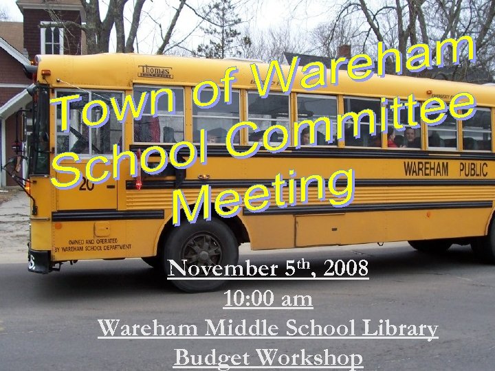 November 5 th, 2008 10: 00 am Wareham Middle School Library Budget Workshop 