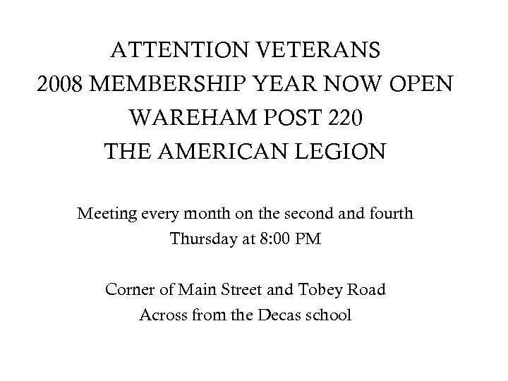 ATTENTION VETERANS 2008 MEMBERSHIP YEAR NOW OPEN WAREHAM POST 220 THE AMERICAN LEGION Meeting