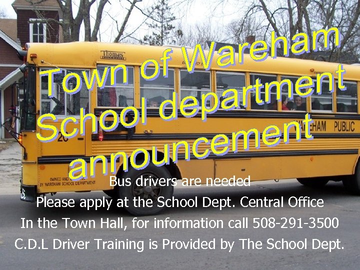 Bus drivers are needed Please apply at the School Dept. Central Office In the
