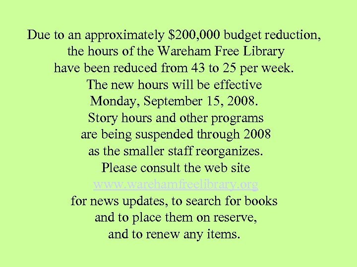 Due to an approximately $200, 000 budget reduction, the hours of the Wareham Free