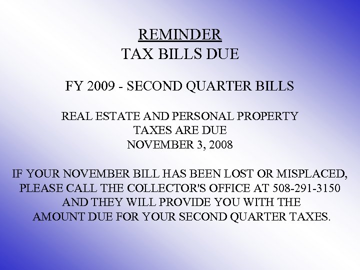 REMINDER TAX BILLS DUE FY 2009 - SECOND QUARTER BILLS REAL ESTATE AND PERSONAL