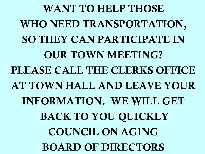 WANT TO HELP THOSE WHO NEED TRANSPORTATION, SO THEY CAN PARTICIPATE IN OUR TOWN