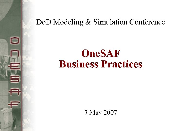 Do. D Modeling & Simulation Conference One. SAF Business Practices 7 May 2007 