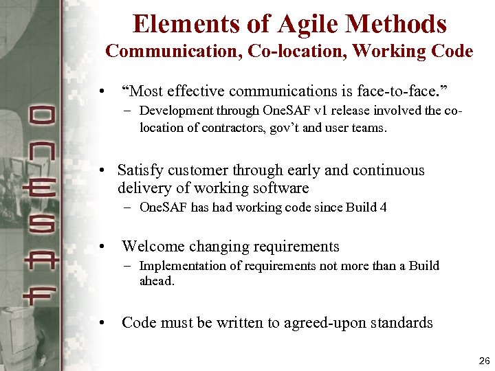 Elements of Agile Methods Communication, Co-location, Working Code • “Most effective communications is face-to-face.