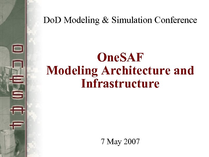 Do. D Modeling & Simulation Conference One. SAF Modeling Architecture and Infrastructure 7 May