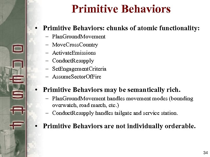Primitive Behaviors • Primitive Behaviors: chunks of atomic functionality: – – – Plan. Ground.
