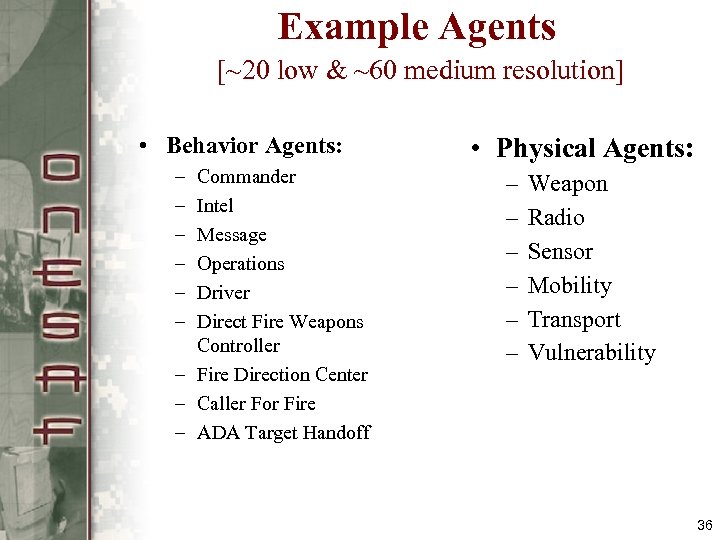 Example Agents [~20 low & ~60 medium resolution] • Behavior Agents: – – –