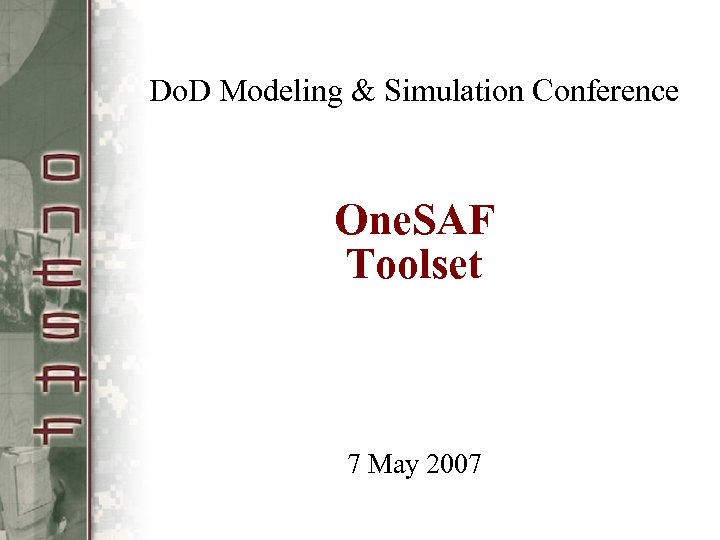 Do. D Modeling & Simulation Conference One. SAF Toolset 7 May 2007 