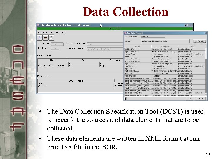Data Collection • The Data Collection Specification Tool (DCST) is used to specify the