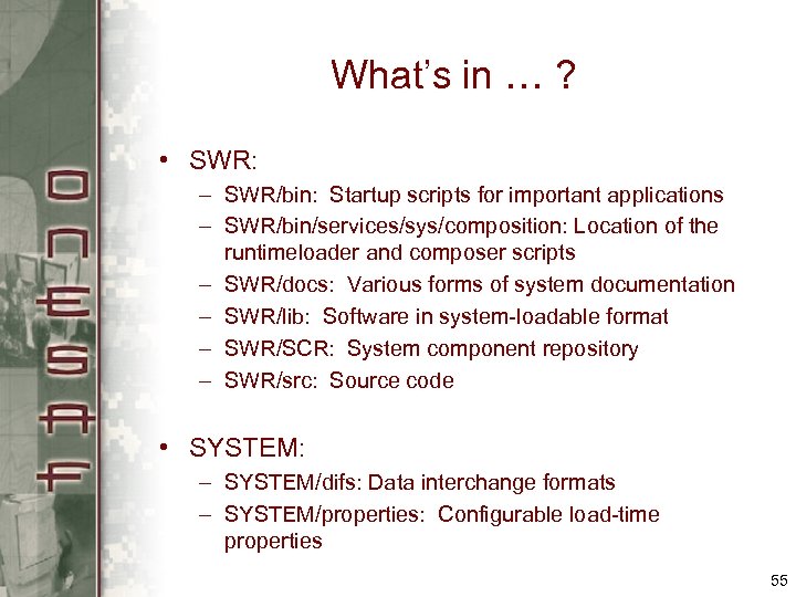What’s in … ? • SWR: – SWR/bin: Startup scripts for important applications –