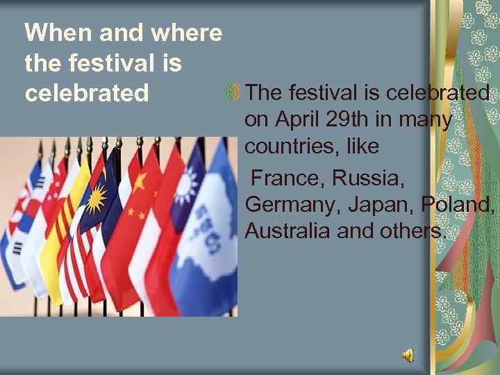 When and where the festival is The festival is celebrated on April 29 th