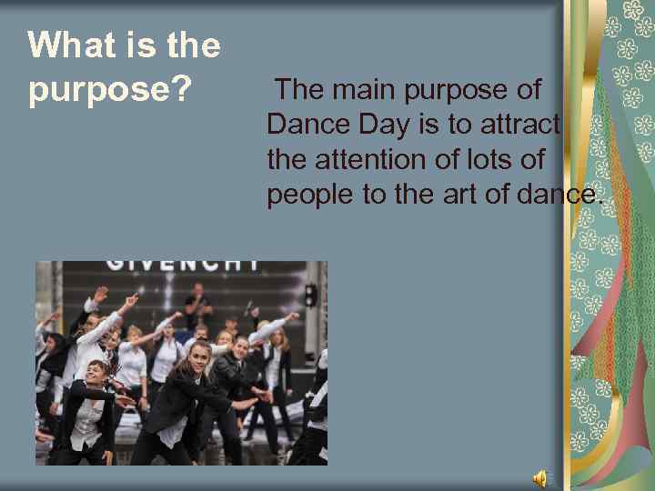 What is the purpose? The main purpose of Dance Day is to attract the