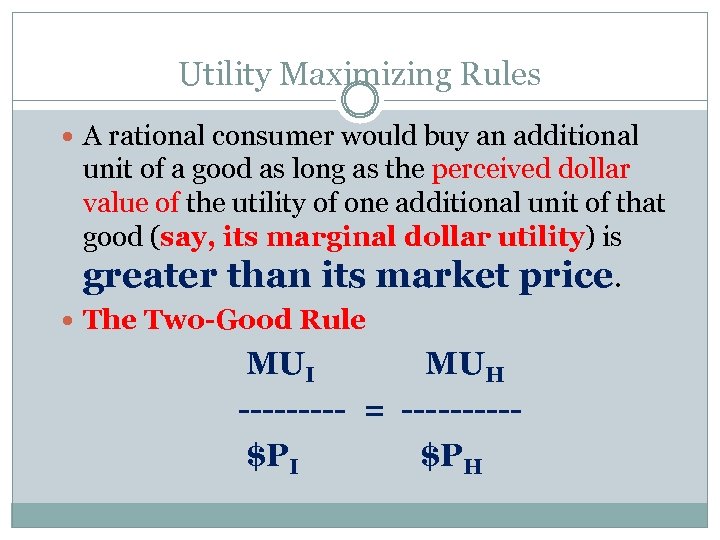 Utility Maximizing Rules A rational consumer would buy an additional unit of a good