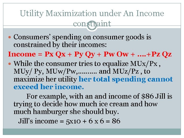 Utility Maximization under An Income constraint Consumers’ spending on consumer goods is constrained by