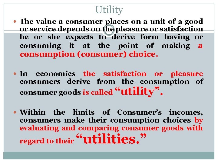 Utility The value a consumer places on a unit of a good or service