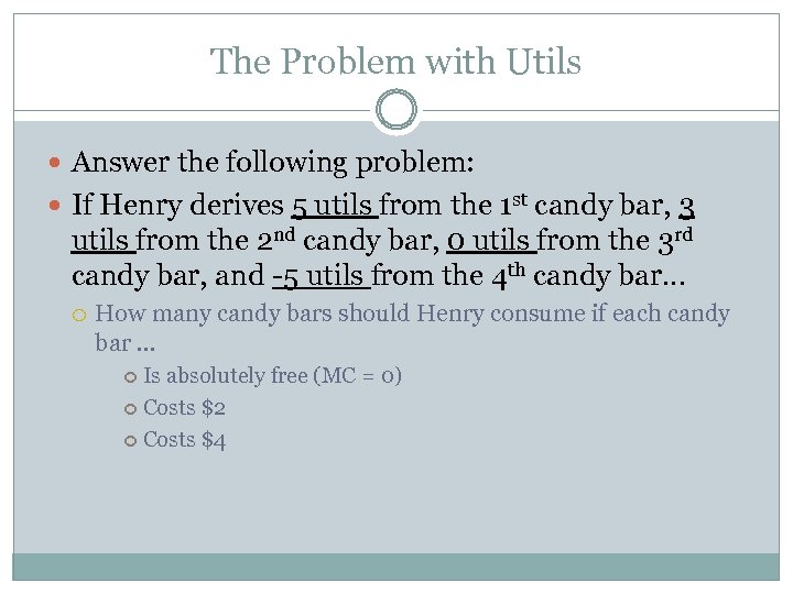 The Problem with Utils Answer the following problem: If Henry derives 5 utils from