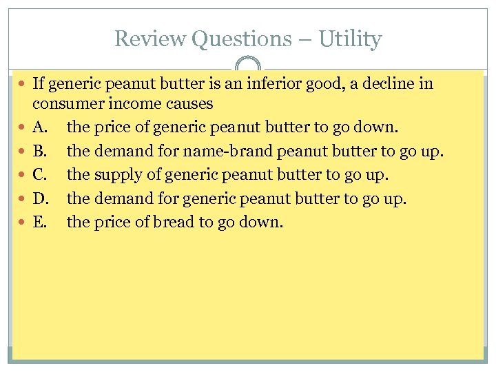 Review Questions – Utility If generic peanut butter is an inferior good, a decline