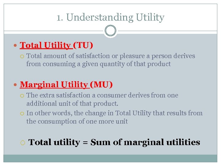 1. Understanding Utility Total Utility (TU) Total amount of satisfaction or pleasure a person