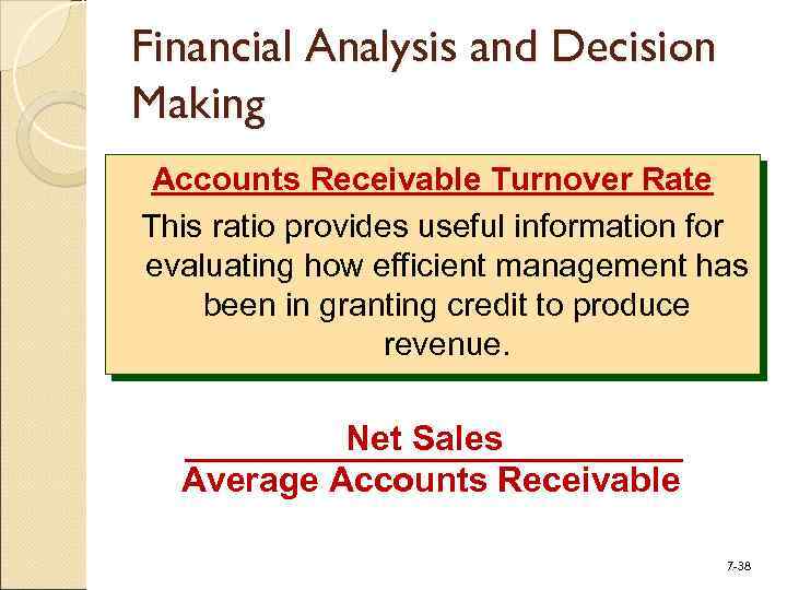 Financial Analysis and Decision Making Accounts Receivable Turnover Rate This ratio provides useful information