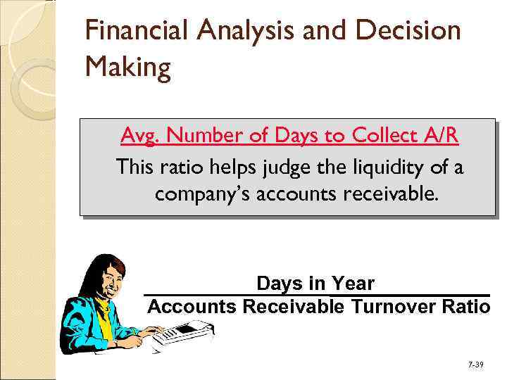 Financial Analysis and Decision Making Avg. Number of Days to Collect A/R This ratio