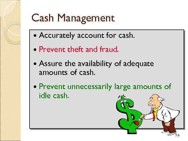 Cash Management Accurately Prevent account for cash. theft and fraud. Assure the availability of