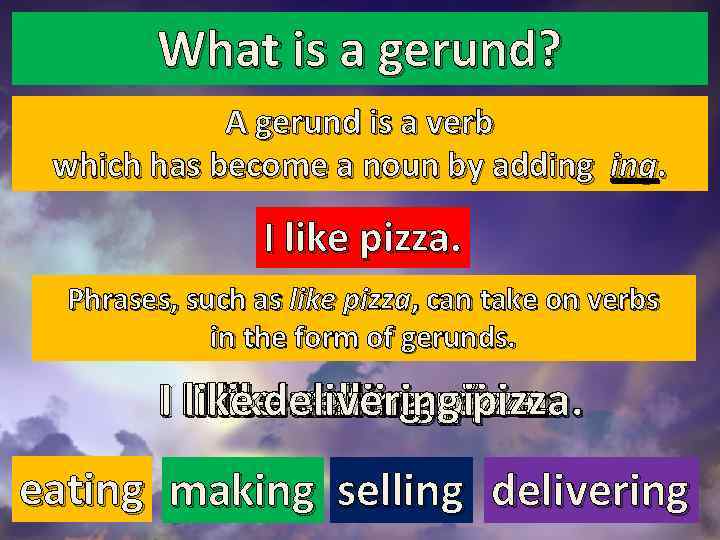 What is a gerund? A gerund is a verb which has become a noun
