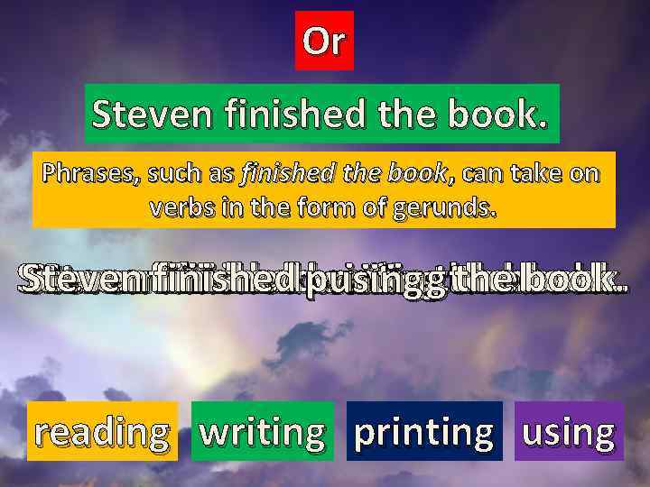 Or Steven finished the book. Phrases, such as finished the book, can take on