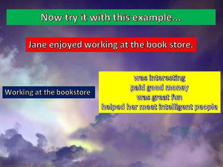Now try it with this example. . . Jane enjoyed working at the book