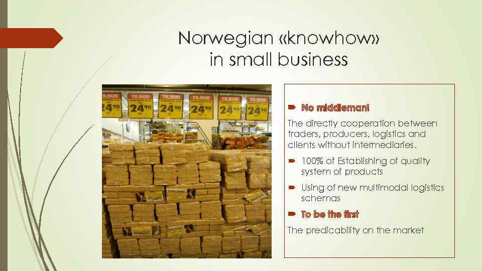 Norwegian «knowhow» in small business No middleman! The directly cooperation between traders, producers, logistics