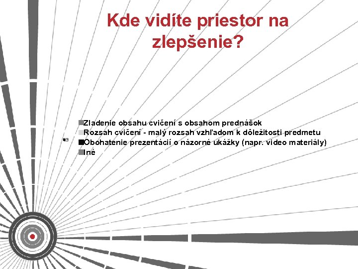 Kde vidíte priestor na zlepšenie? Zladenie obsahu cvičení s obsahom prednášok Rozsah cvičení -