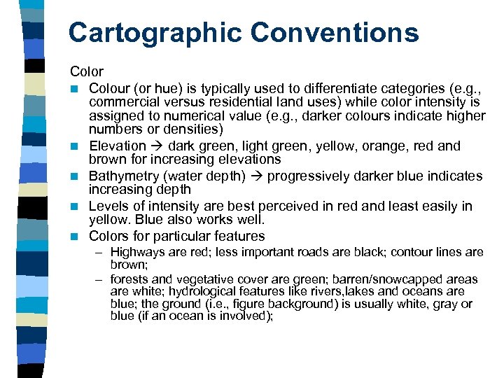 Cartographic Conventions Color n Colour (or hue) is typically used to differentiate categories (e.