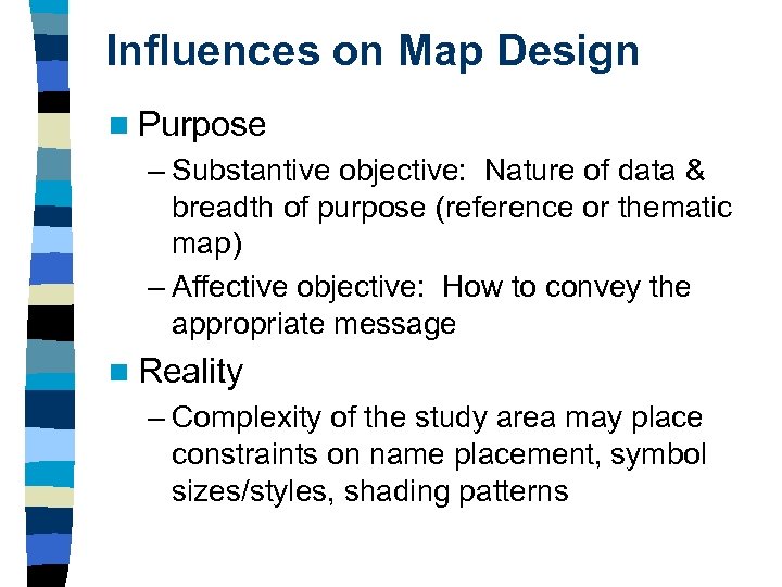 Influences on Map Design n Purpose – Substantive objective: Nature of data & breadth