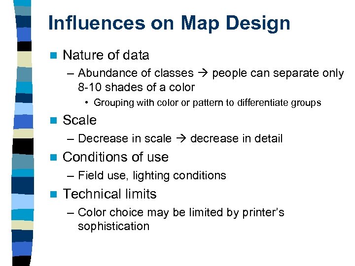 Influences on Map Design n Nature of data – Abundance of classes people can