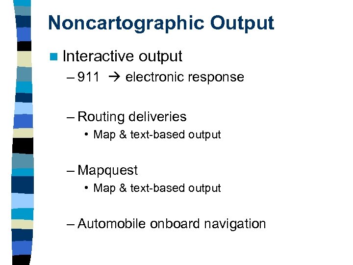 Noncartographic Output n Interactive output – 911 electronic response – Routing deliveries • Map