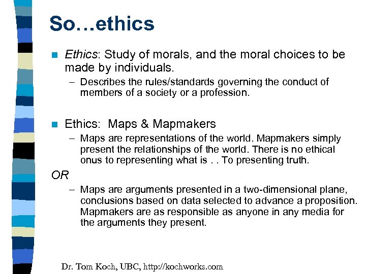 So…ethics n Ethics: Study of morals, and the moral choices to be made by