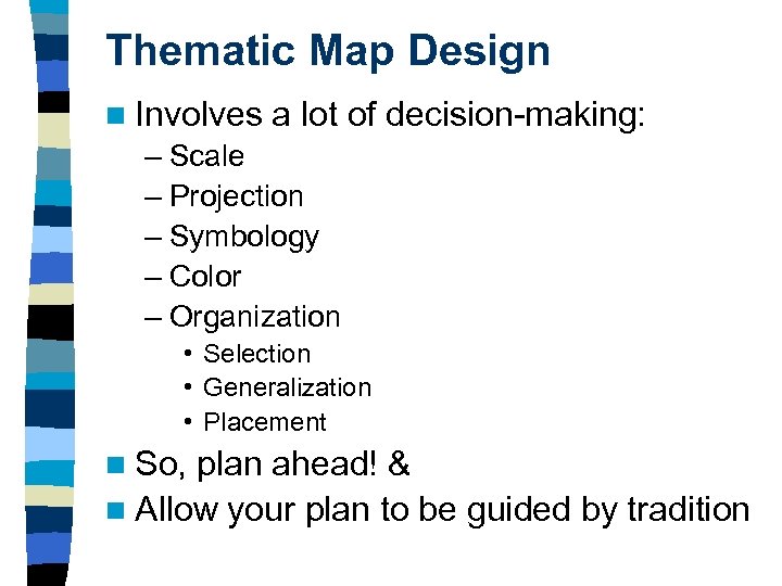 Thematic Map Design n Involves a lot of decision-making: – Scale – Projection –