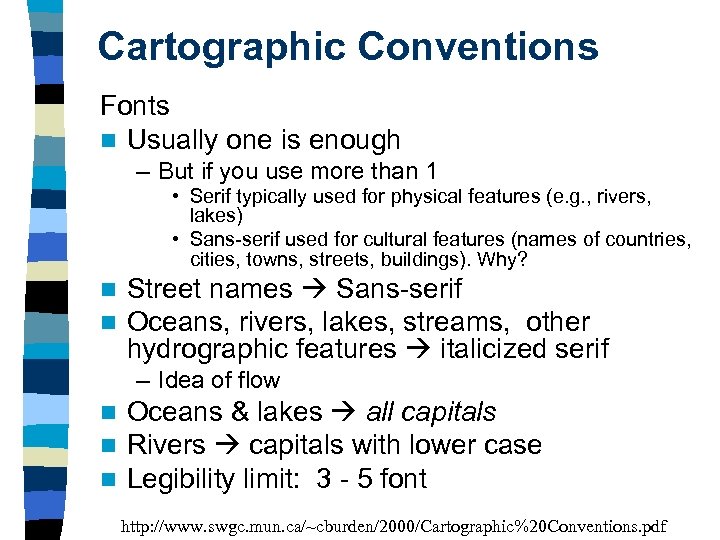 Cartographic Conventions Fonts n Usually one is enough – But if you use more